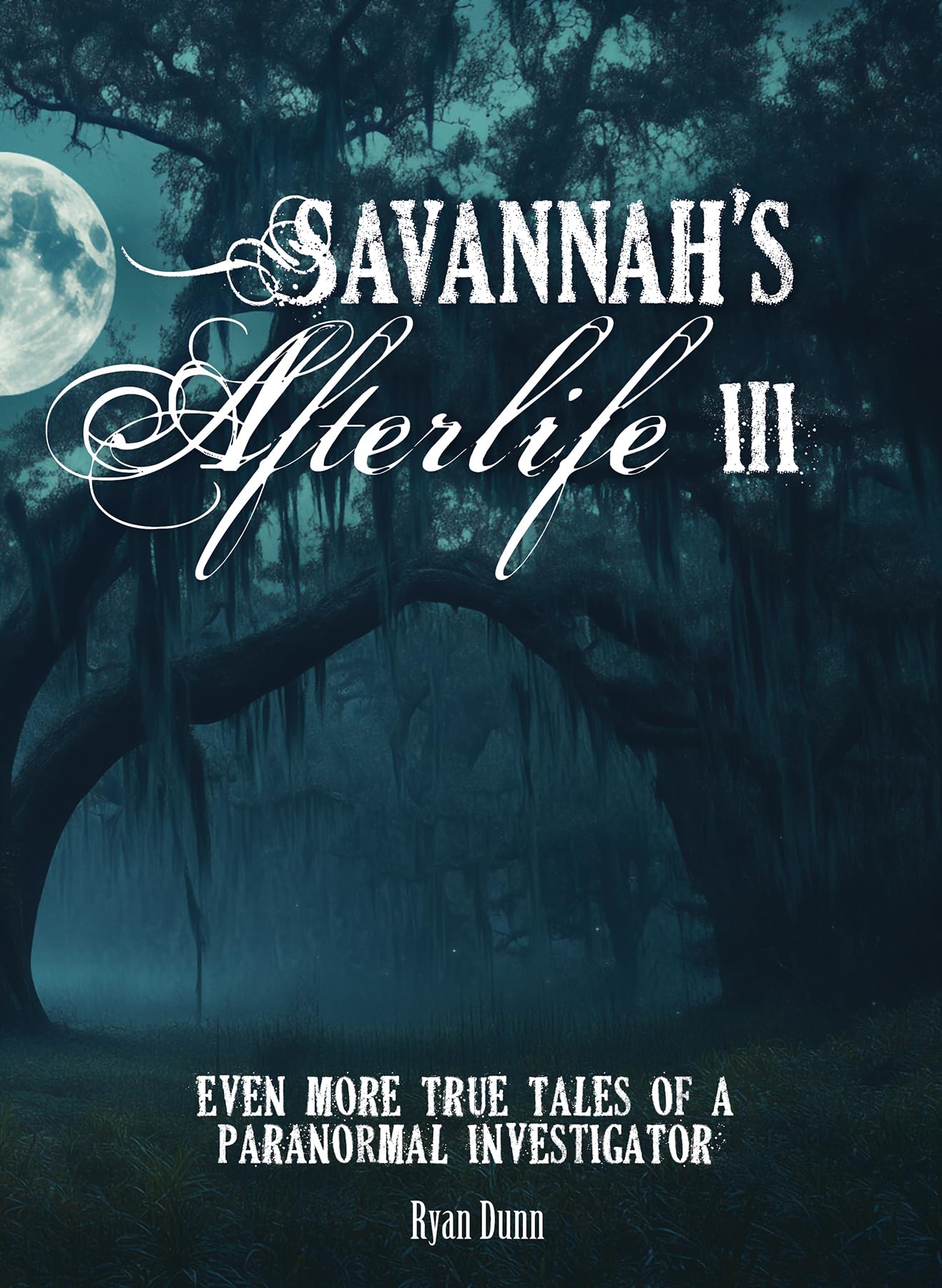 SavannahS Afterlife Iii: Even More True Tales Of A Paranormal Investigator