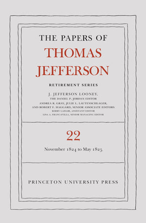 The Papers Of Thomas Jefferson, Retirement Series, Volume 22: 1 November 1824 To 3 May 1825