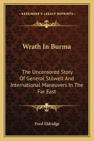 Wrath In Burma: The Uncensored Story Of General Stilwell And International Maneuvers In The Far East,New
