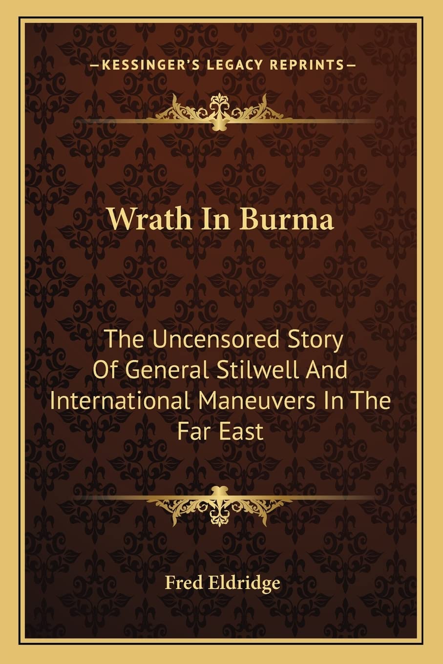 Wrath In Burma: The Uncensored Story Of General Stilwell And International Maneuvers In The Far East,New