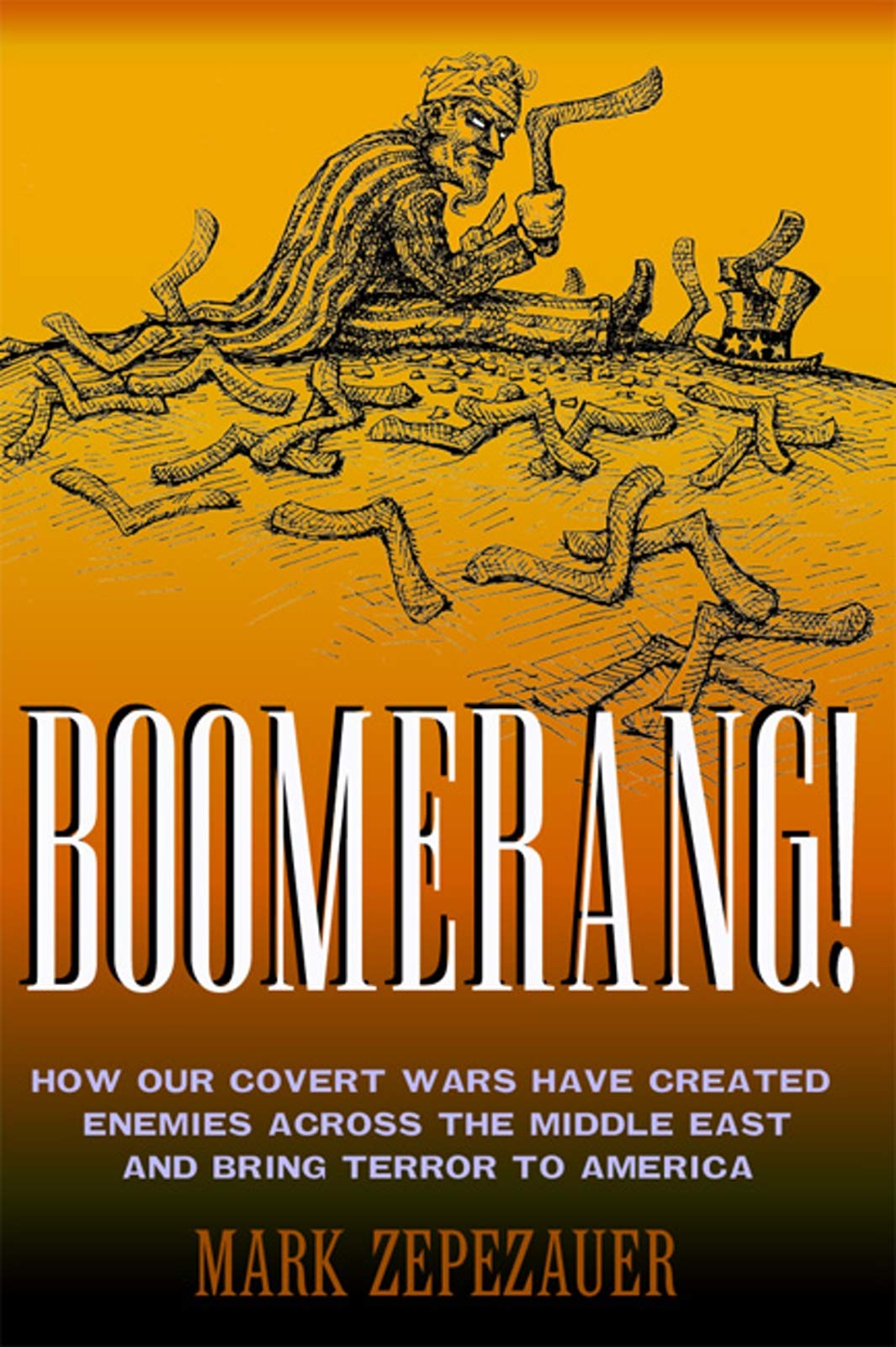 Boomerang!: How Our Covert Wars Have Created Enemies Across the Middle East and Bring Terror to America