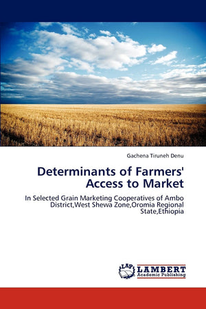Determinants of Farmers' Access to Market: In Selected Grain Marketing Cooperatives of Ambo District,West Shewa Zone,Oromia Regi,Used