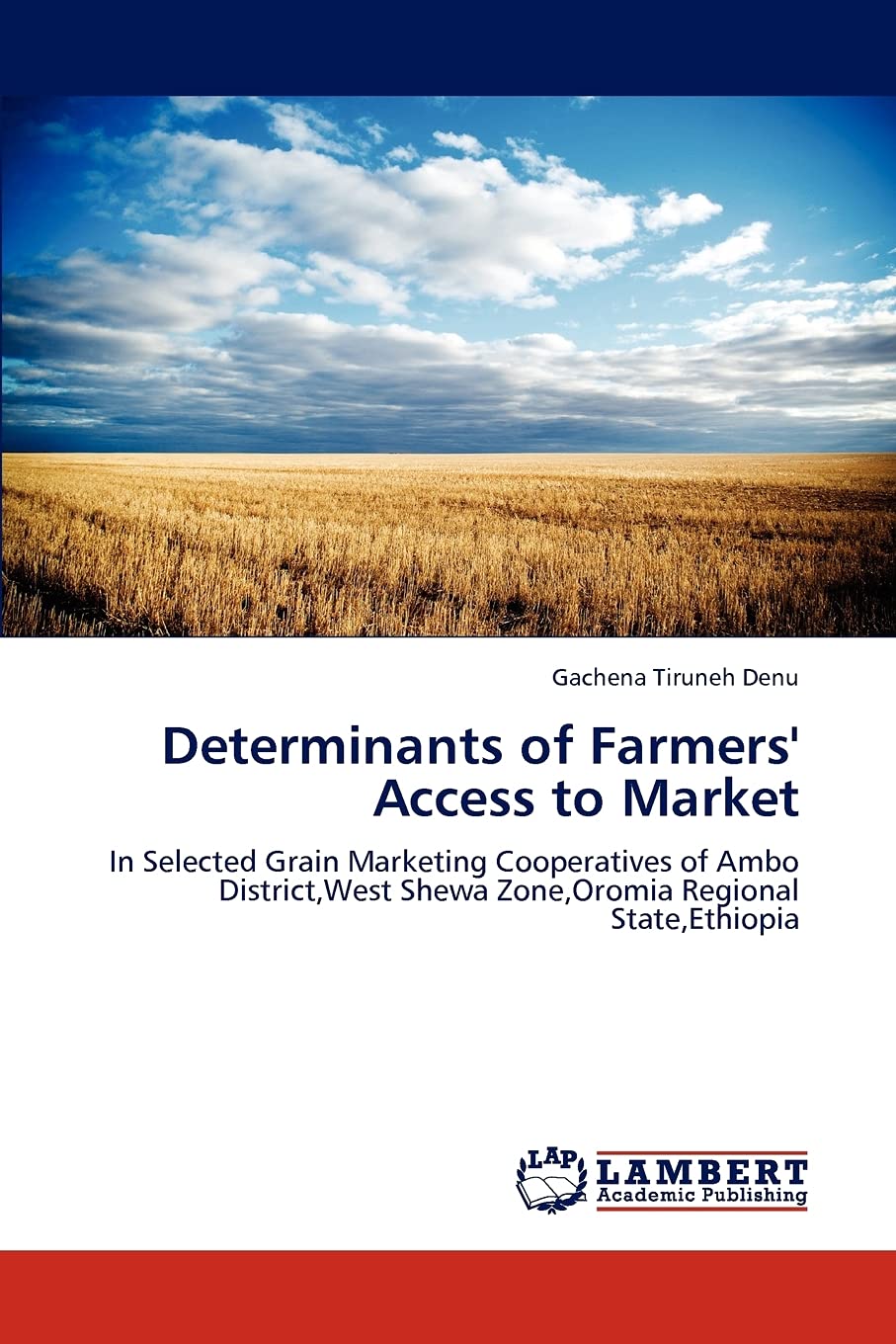 Determinants of Farmers' Access to Market: In Selected Grain Marketing Cooperatives of Ambo District,West Shewa Zone,Oromia Regi,Used