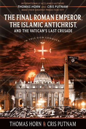 The Final Roman Emperor, the Islamic Antichrist, and the Vaticans Last Crusade