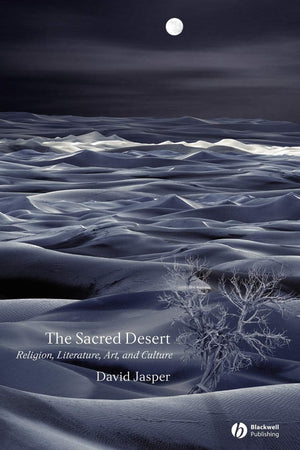 The Sacred Desert: Religion, Literature, Art, and Culture,Used