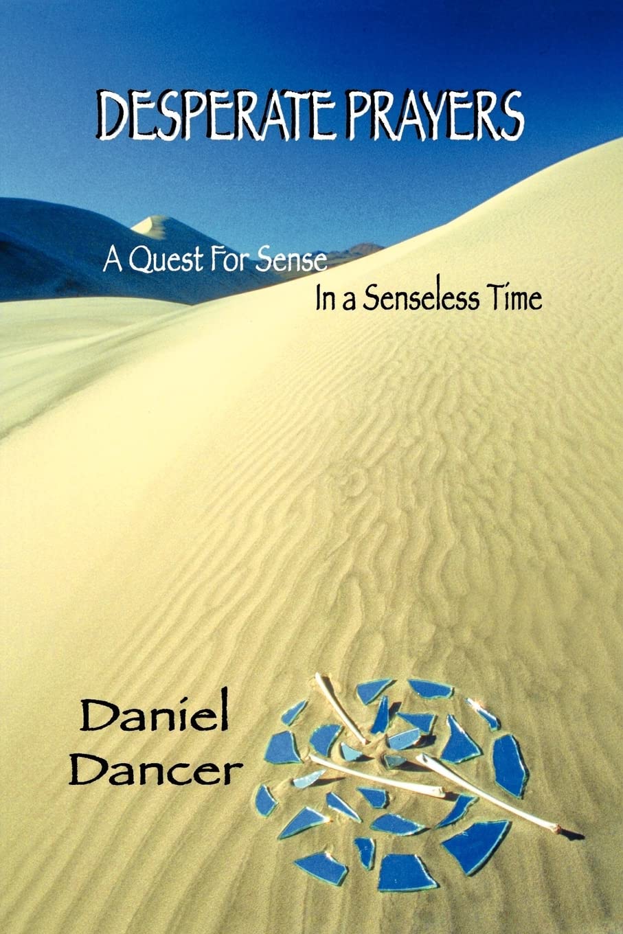 Desperate Prayers: A Quest For Sense In A Senseless Time,New