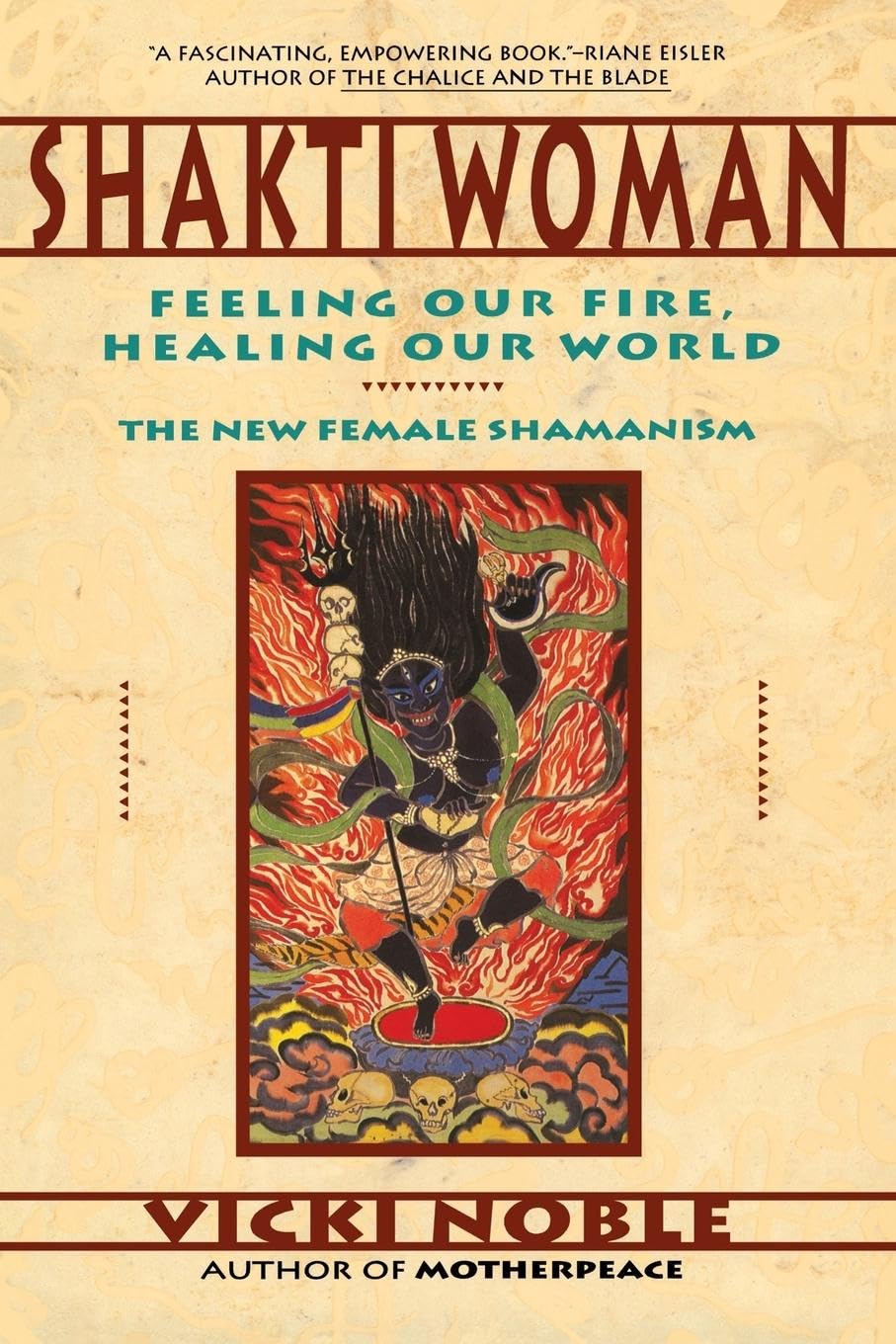 Shakti Woman: Feeling Our Fire, Healing Our World  The New Female Shamanism