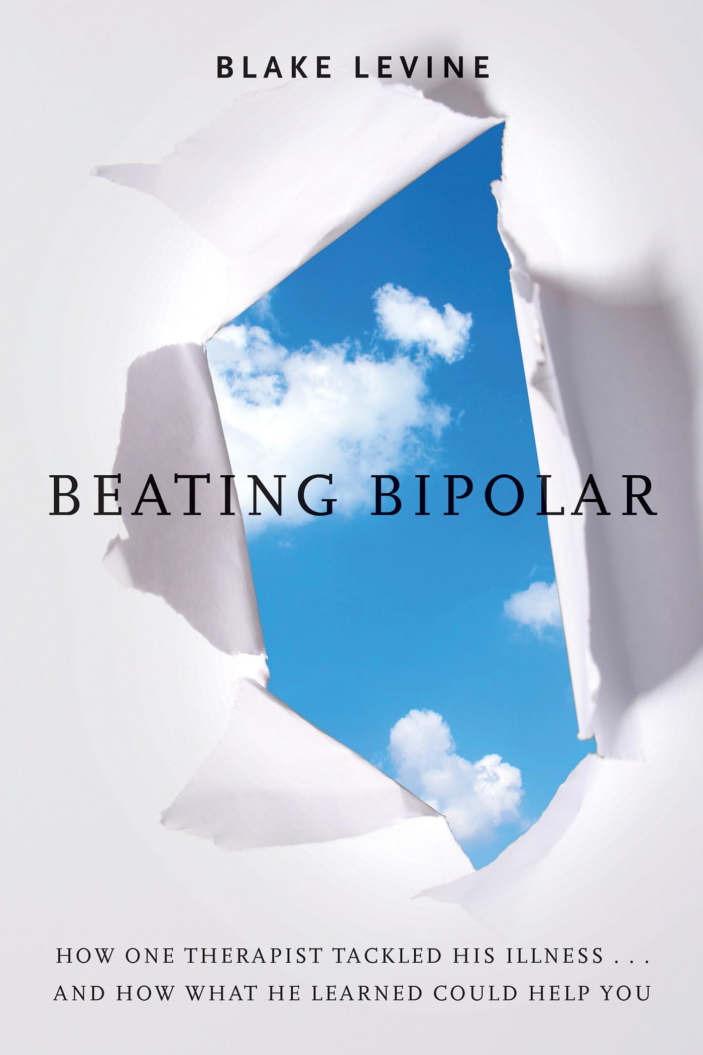 Beating Bipolar: How One Therapist Tackled His Illness . . . And How What He Learned Could Help You!