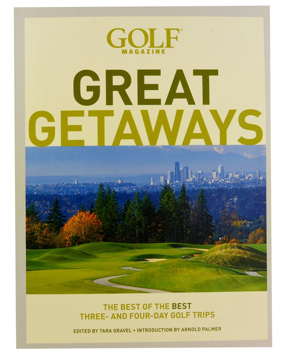 Golf Magazine Great Getaways: The Best Of The Best Three And Fourday Golf Trips