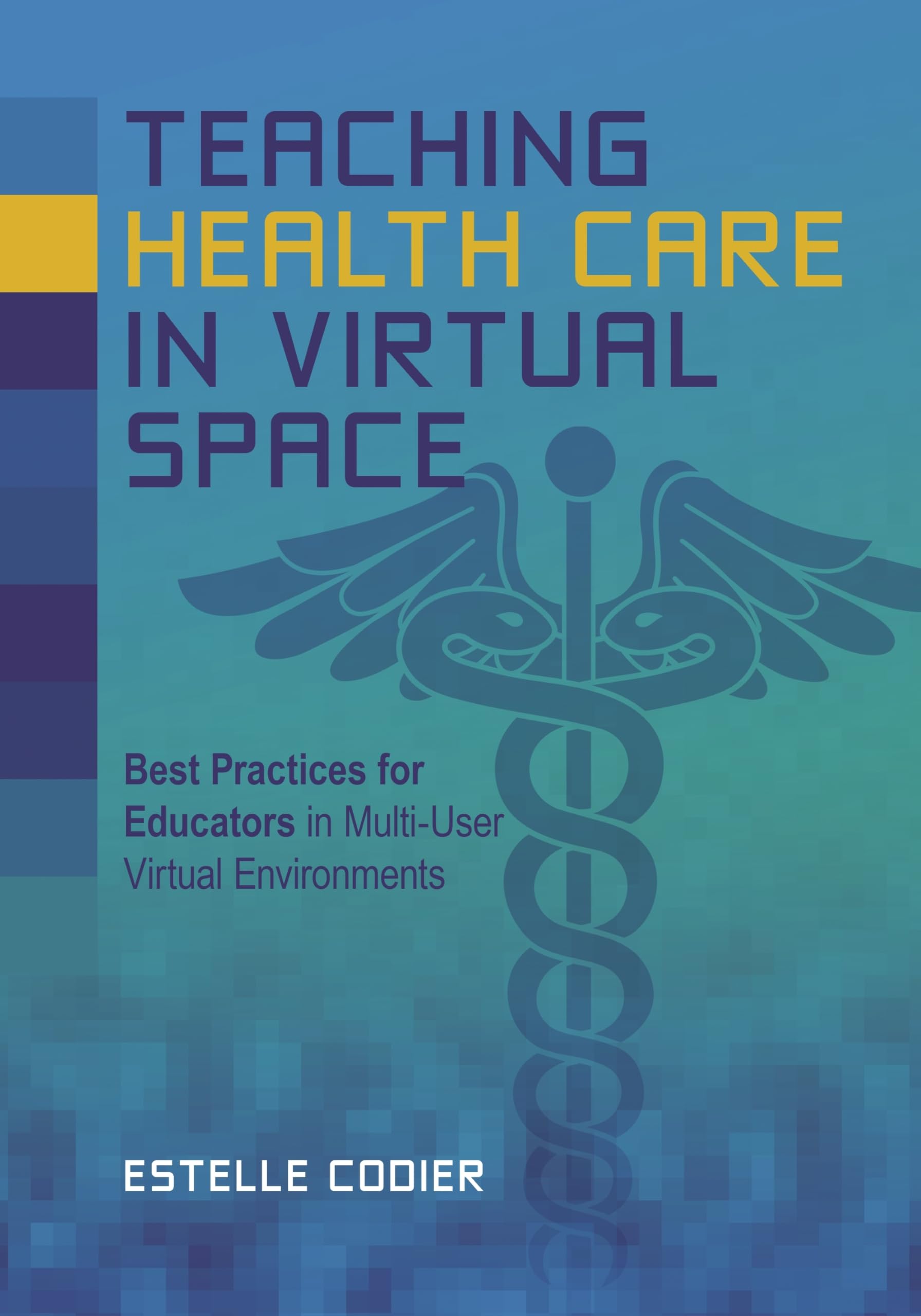 Teaching Health Care in Virtual Space: Best Practices for Educators in MultiUser Virtual Environments,Used