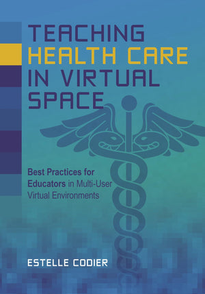 Teaching Health Care in Virtual Space: Best Practices for Educators in MultiUser Virtual Environments,Used