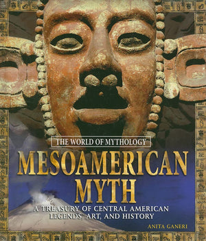 Mesoamerican Myth: A Treasury of Central American Legends, Art, and History: A Treasury of Central American Legends, Art, and Hi,Used