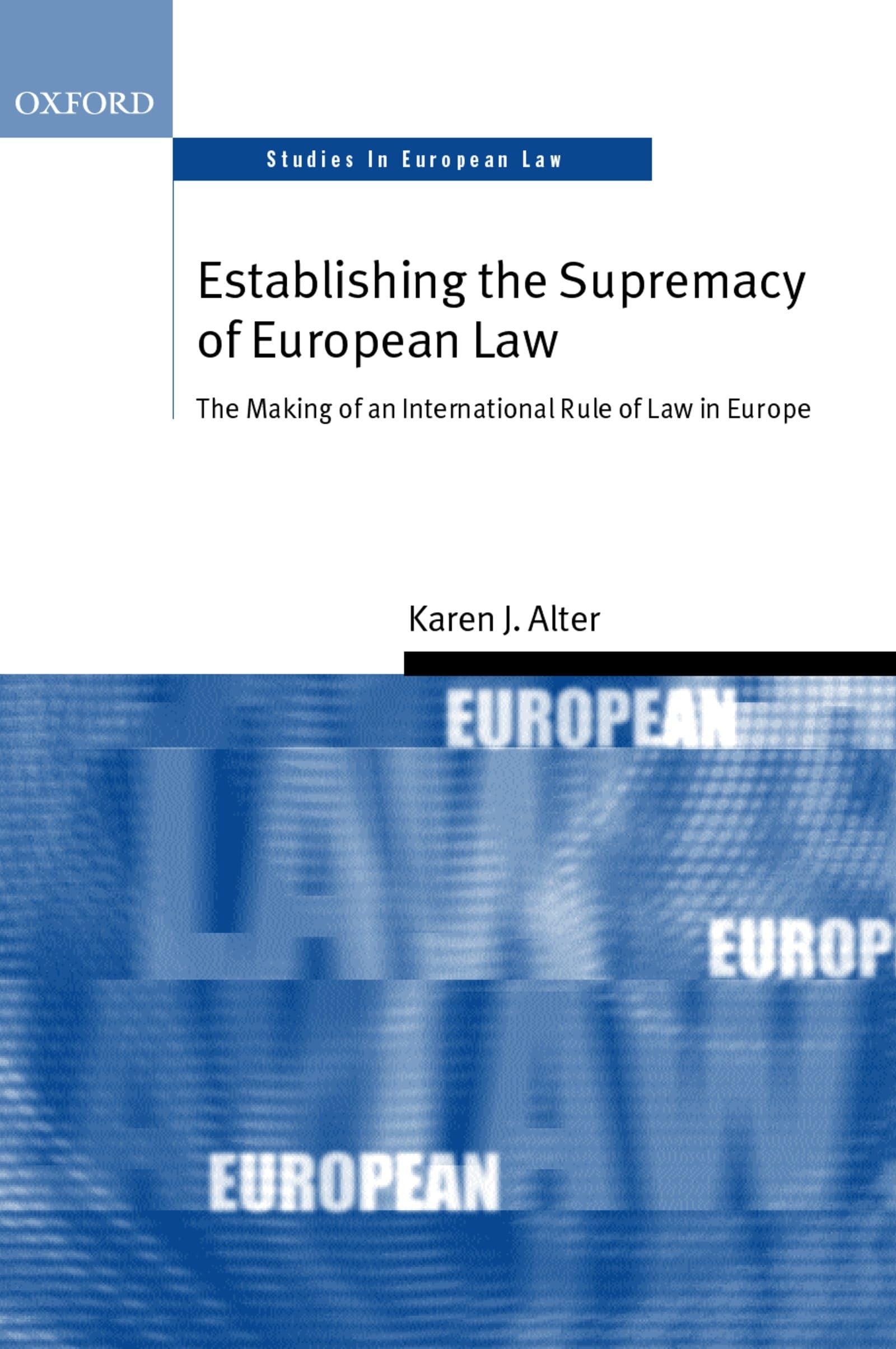 Establishing the Supremacy of European Law: The Making of an International Rule of Law in Europe (Oxford Studies in European Law,Used