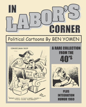 In Labor's Corner: Political Cartoons By Ben Yomen,New