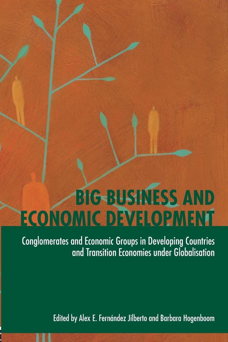 Big Business and Economic Development: Conglomerates and Economic Groups in Developing Countries and Transition Economies under ,Used