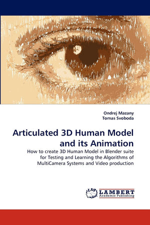 Articulated 3D Human Model and its Animation: How to create 3D Human Model in Blender suite for Testing and Learning the Algorit,Used