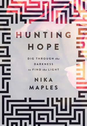 Hunting Hope: Dig Through The Darkness To Find The Light