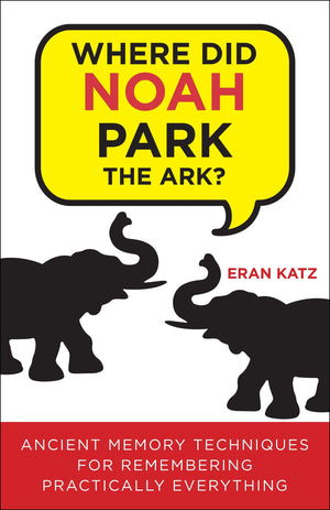 Where Did Noah Park the Ark?: Ancient Memory Techniques for Remembering Practically Anything,New