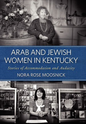 Arab and Jewish Women in Kentucky: Stories of Accommodation and Audacity (Kentucky Remembered),Used