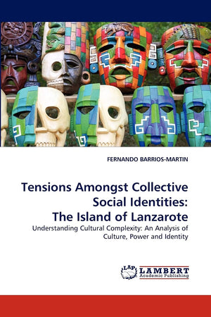 Tensions Amongst Collective Social Identities: The Island of Lanzarote: Understanding Cultural Complexity: An Analysis of Cultur,Used