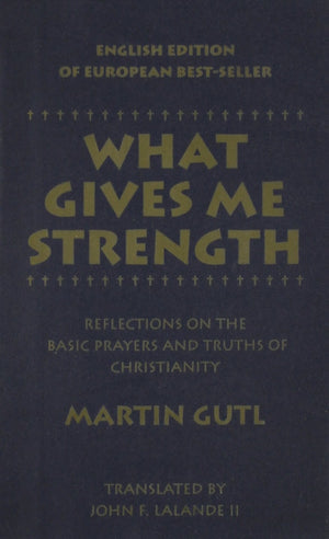 What Gives Me Strength: Reflections on the Basic Prayers and Truths of Chirstianity,Used
