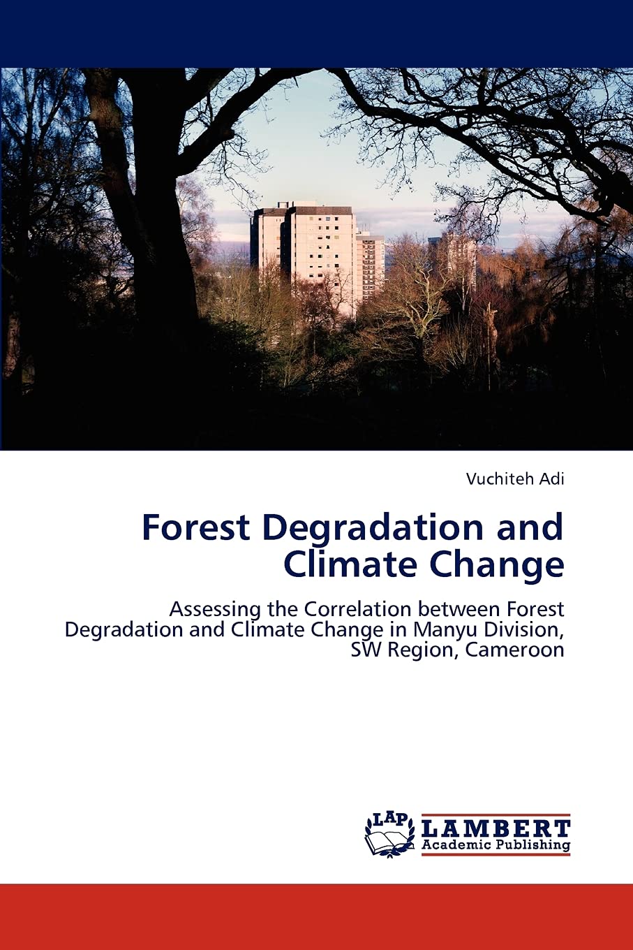 Forest Degradation and Climate Change: Assessing the Correlation between Forest Degradation and Climate Change in Manyu Division,Used