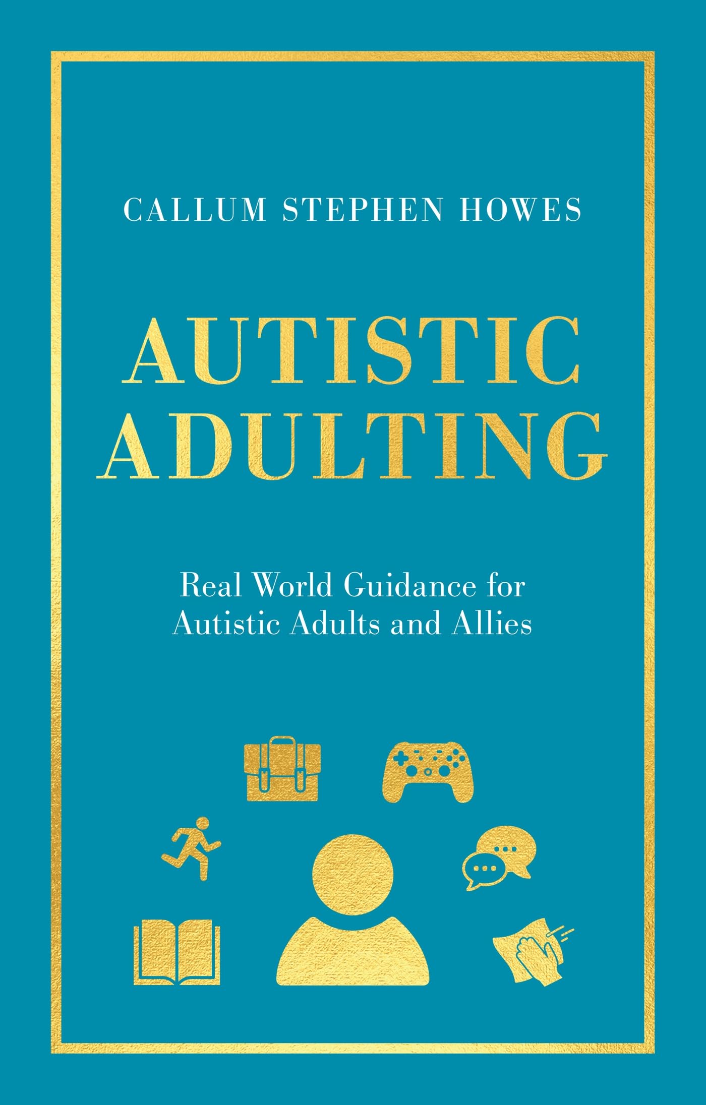 Autistic Adulting: Real World Guidance for Autistic Adults and Allies,New