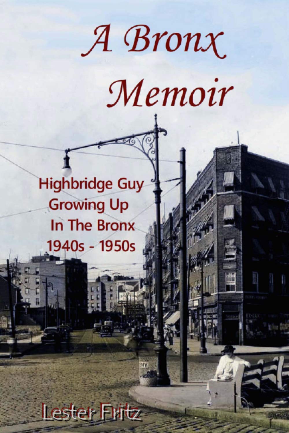 A Bronx Memoir: Growing Up In Highbridge 1940s1950s,Used