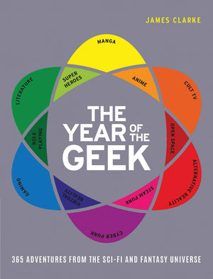 The Year Of The Geek: 365 Adventures From The Scifi Universe