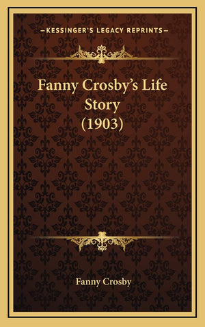 Fanny Crosby's Life Story (1903),New