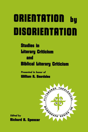 Orientation by Disorientation: Studies in Literary Criticism and Biblical Literary Criticism, presented in honor of William A. B,Used