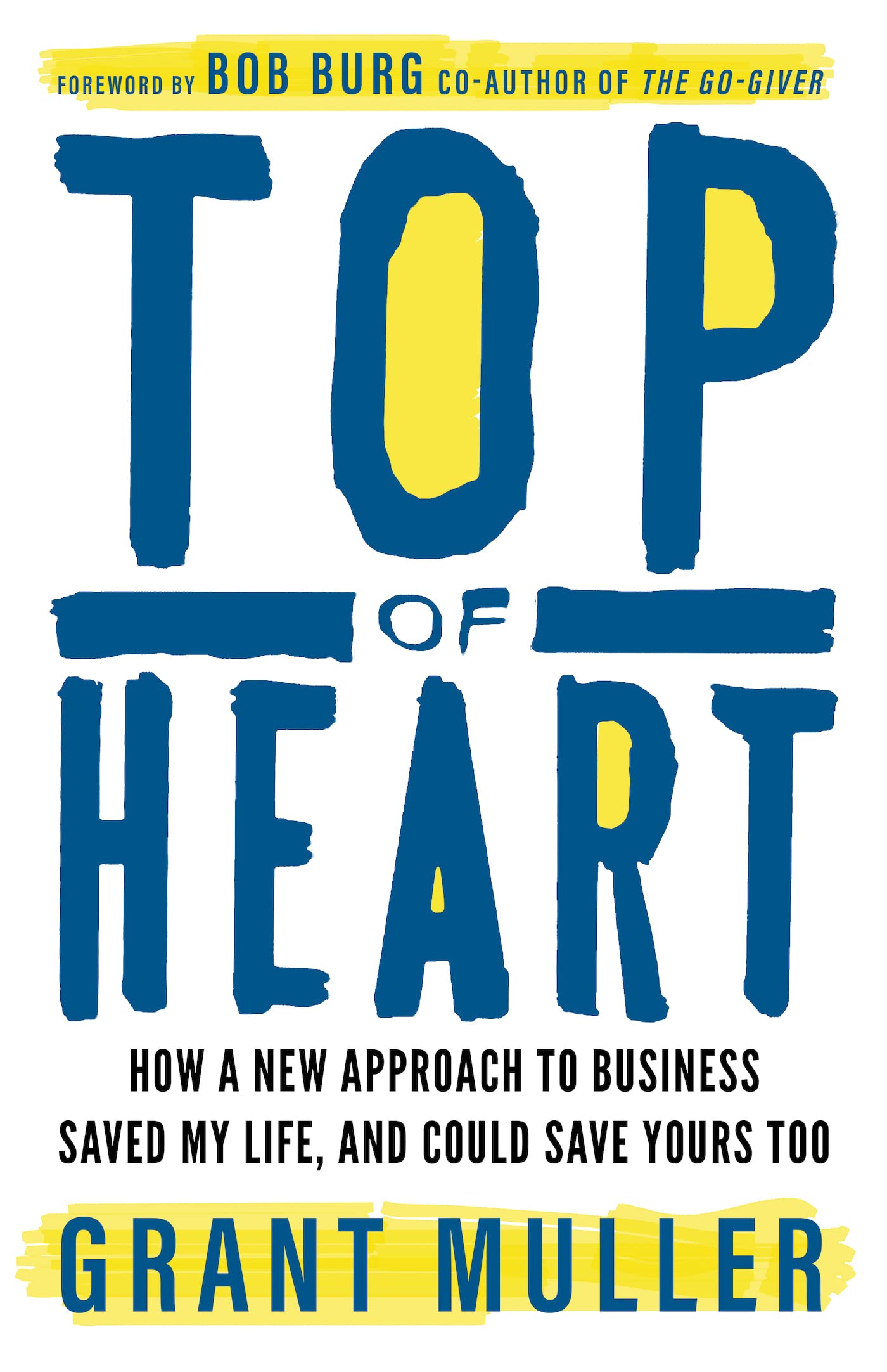 Top of Heart: How a new approach to business saved my life, and could save yours too,New