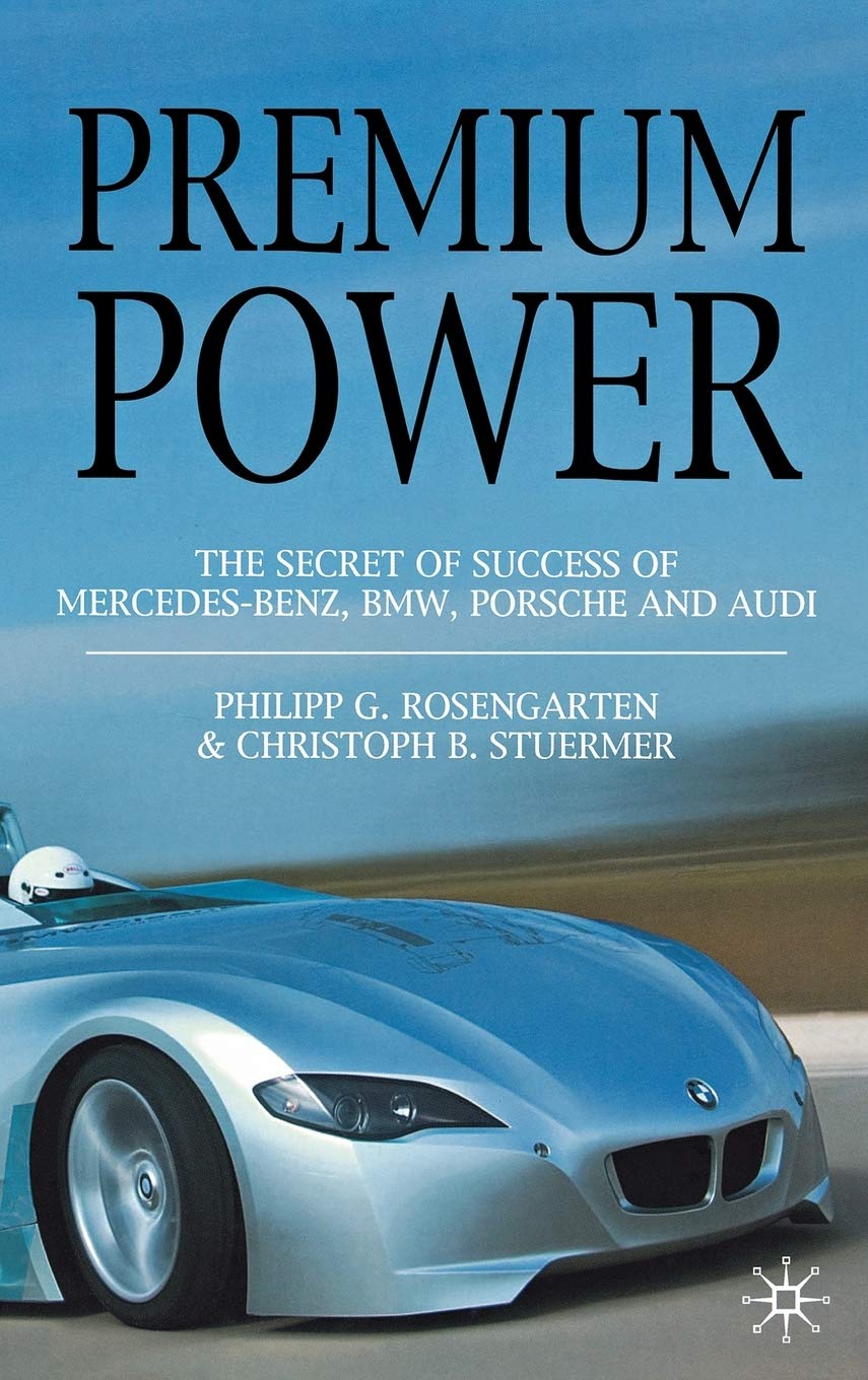 Premium Power: The Secret of Success of MercedesBenz, BMW, Porsche and Audi,Used