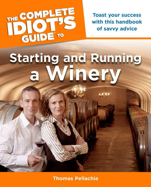 The Complete Idiot's Guide to Starting and Running a Winery,New