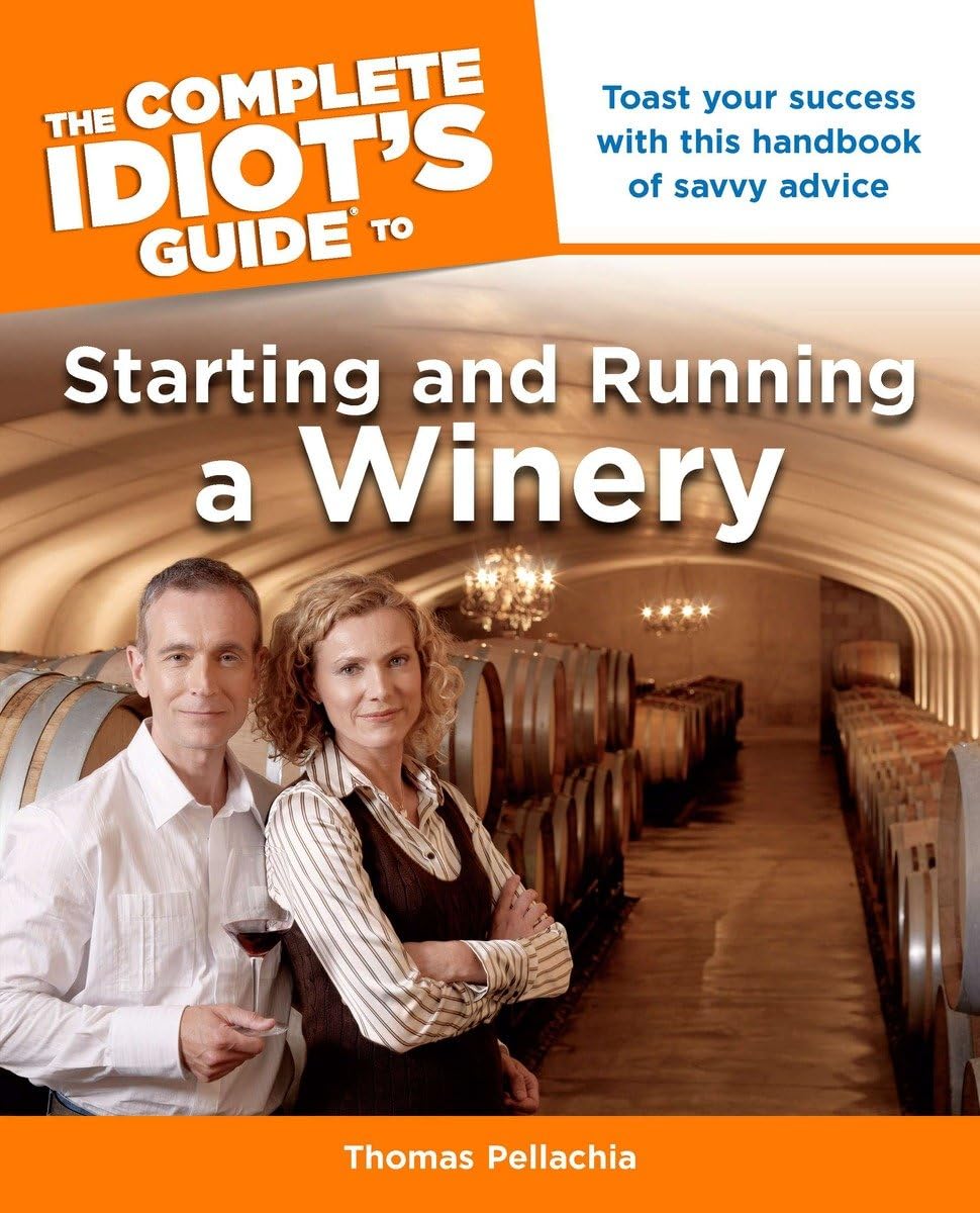 The Complete Idiot's Guide to Starting and Running a Winery,New