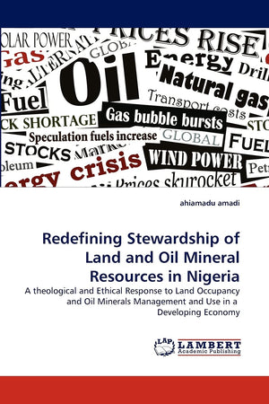 Redefining Stewardship of Land and Oil Mineral Resources in Nigeria: A theological and Ethical Response to Land Occupancy and Oi,Used