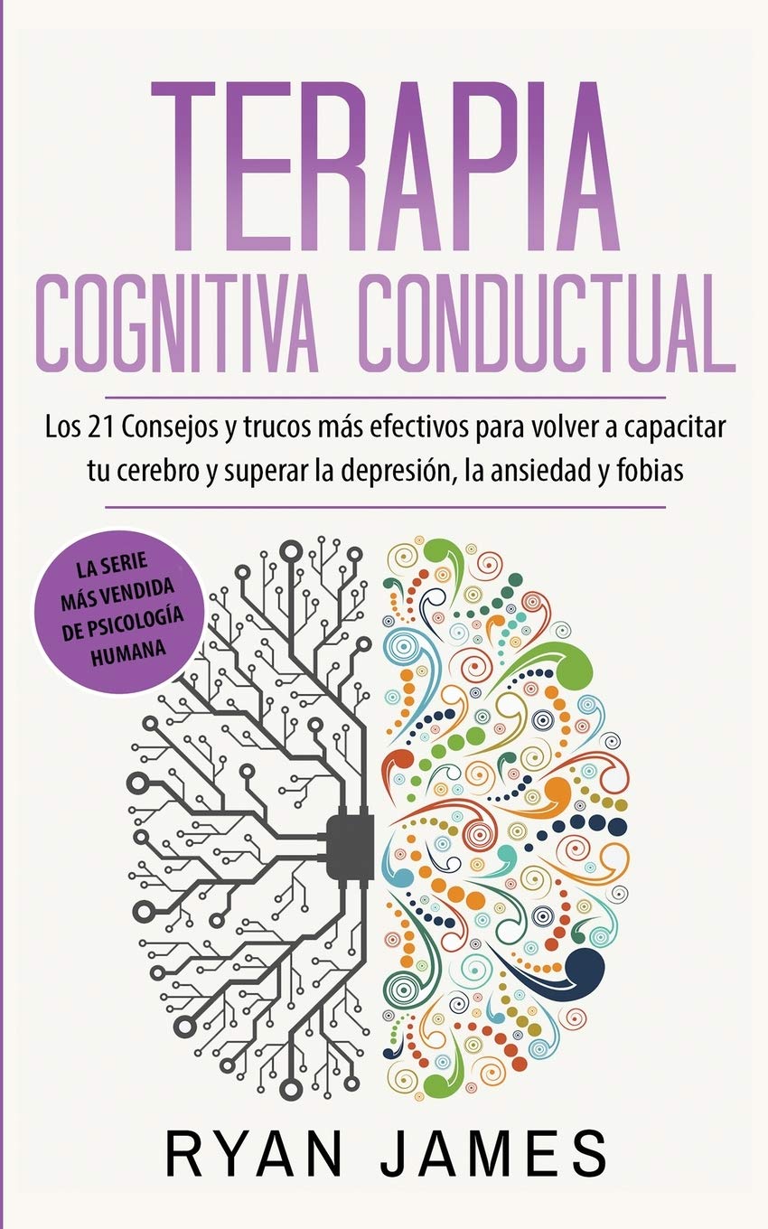 Terapia cognitiva conductual: Los 21 consejos y trucos ms efectivos para volver a capacitar tu cerebro y superar la depresin,Used