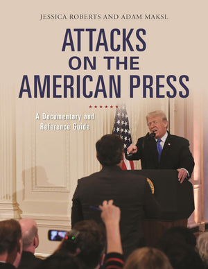 Attacks on the American Press: A Documentary and Reference Guide (Documentary and Reference Guides),Used