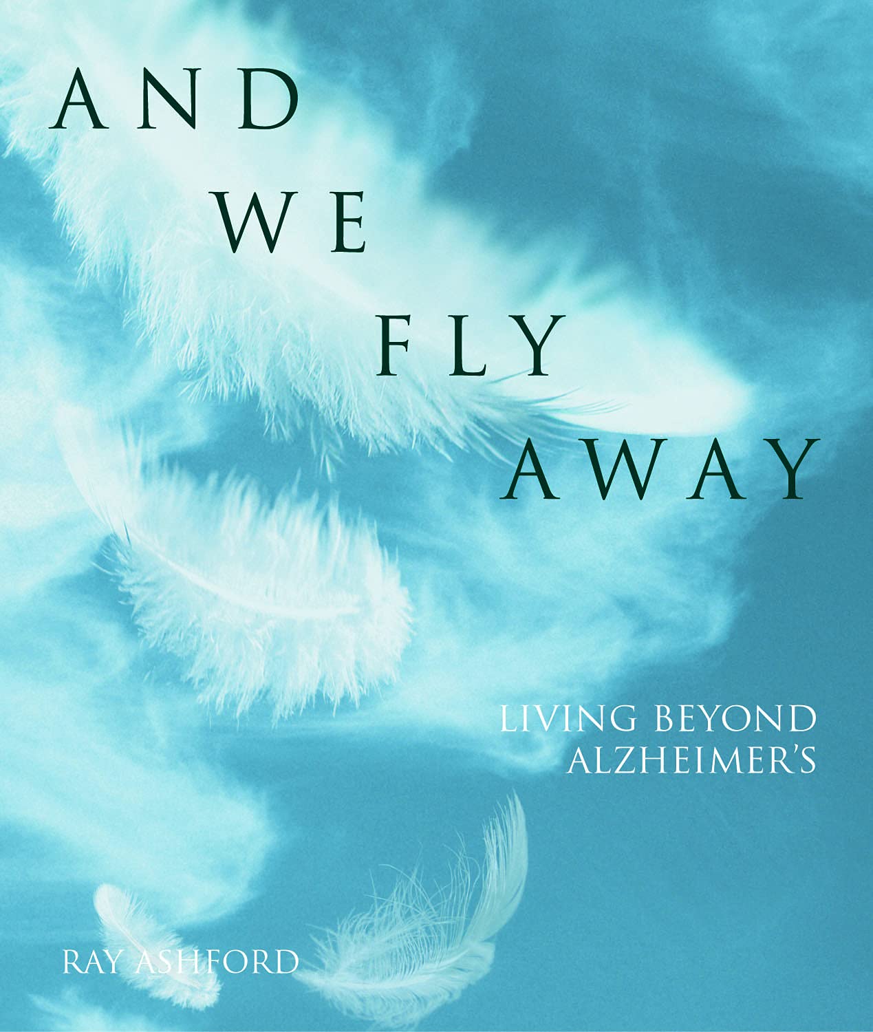 And We Fly Away: Living Beyond Alzheimer'S,Used