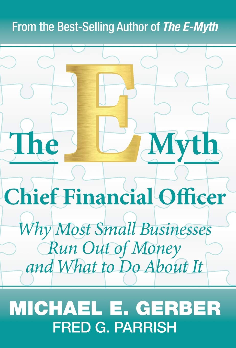 The Emyth Chief Financial Officer: Why Most Small Businesses Run Out Of Money And What To Do About It