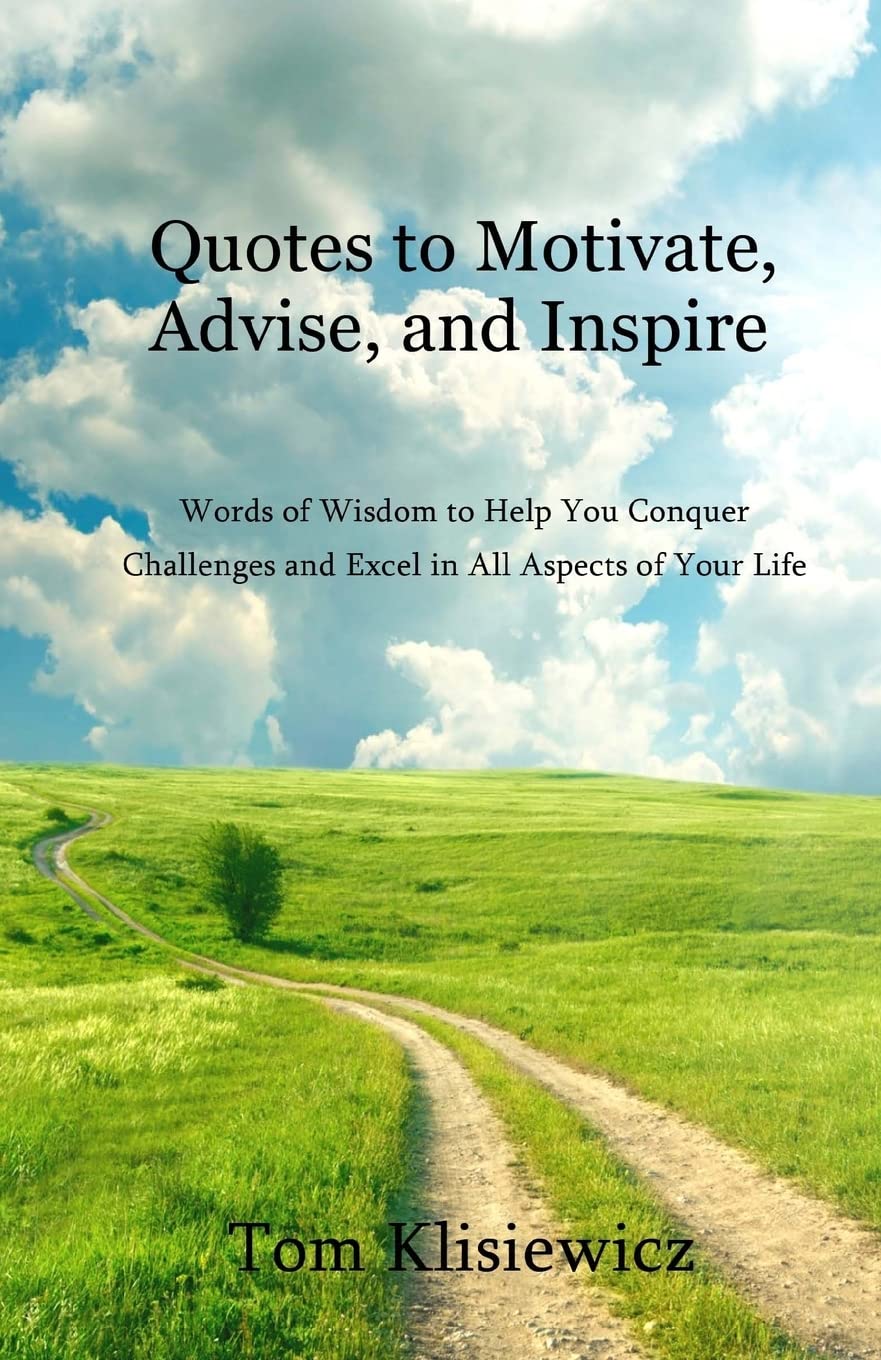 Quotes To Motivate, Advise, And Inspire: Words Of Wisdom To Help You Conquer Challenges And Excel In All Aspects Of Your Life (I,Used