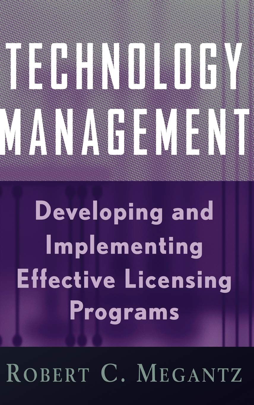 Technology Management: Developing and Implementing Effective Licensing Programs,New