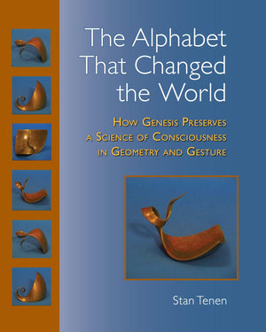 The Alphabet That Changed the World: How Genesis Preserves a Science of Consciousness in Geometry and Gesture,Used