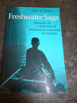 Freshwater Saga: Memoirs of a Lifetime of Wilderness Canoeing in Canada,Used