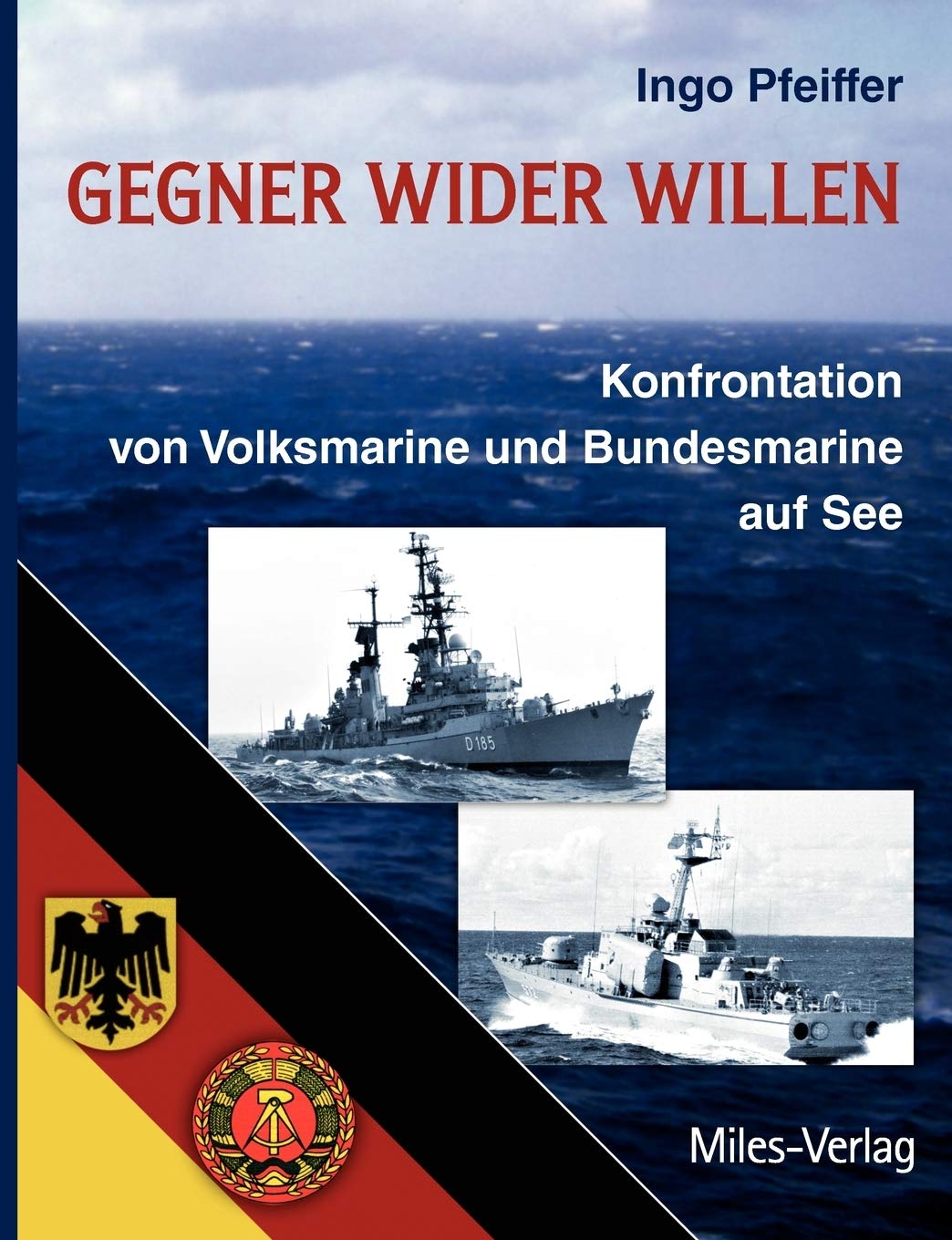 Gegner wider Willen: Konfrontation von Volksmarine und Bundesmarine auf See (German Edition),Used