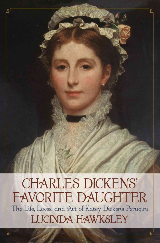 Charles Dickens' Favorite Daughter: The Life, Loves, And Art Of Katey Dickens Perugini
