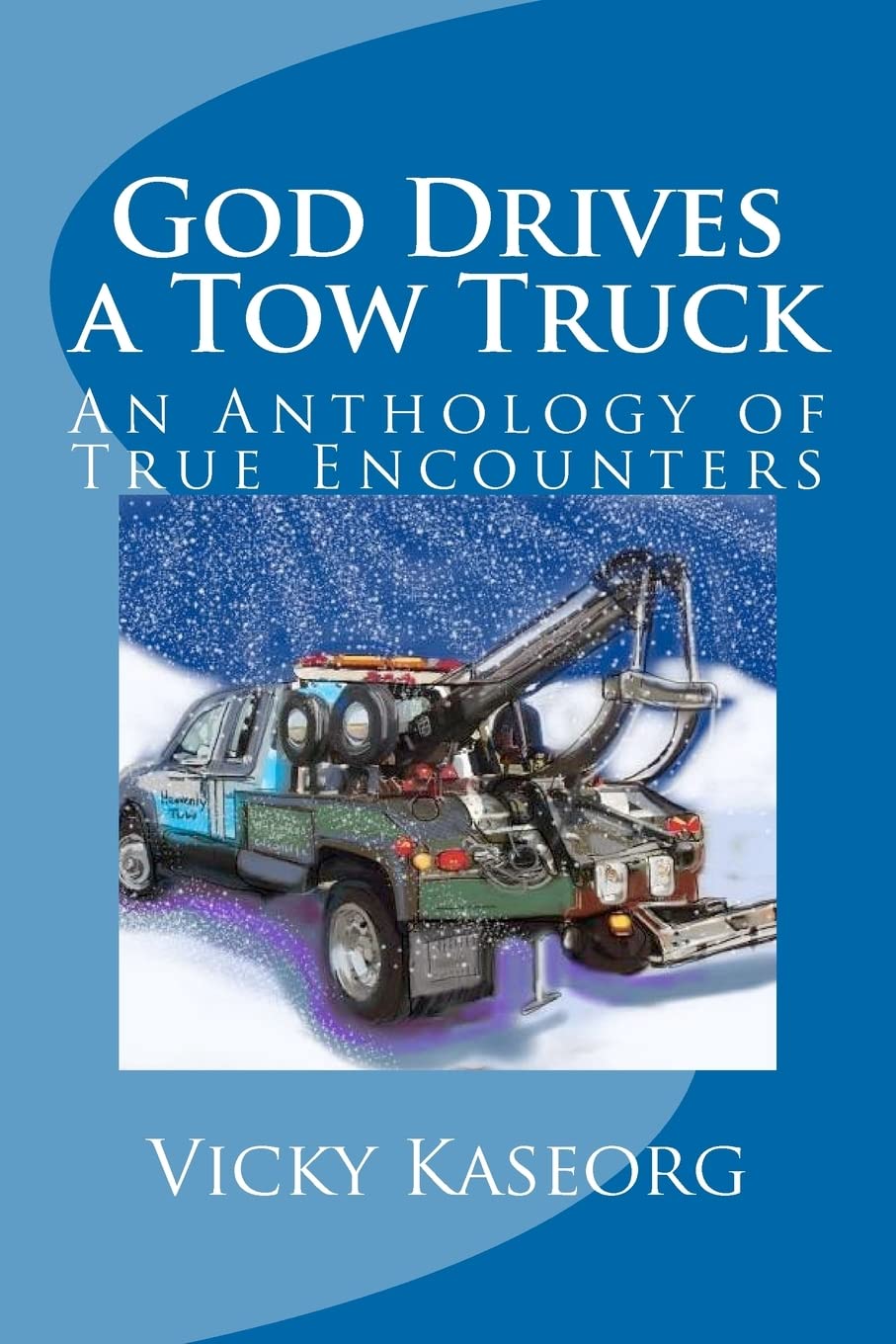 God Drives A Tow Truck: An Anthology Of True Encounters,Used