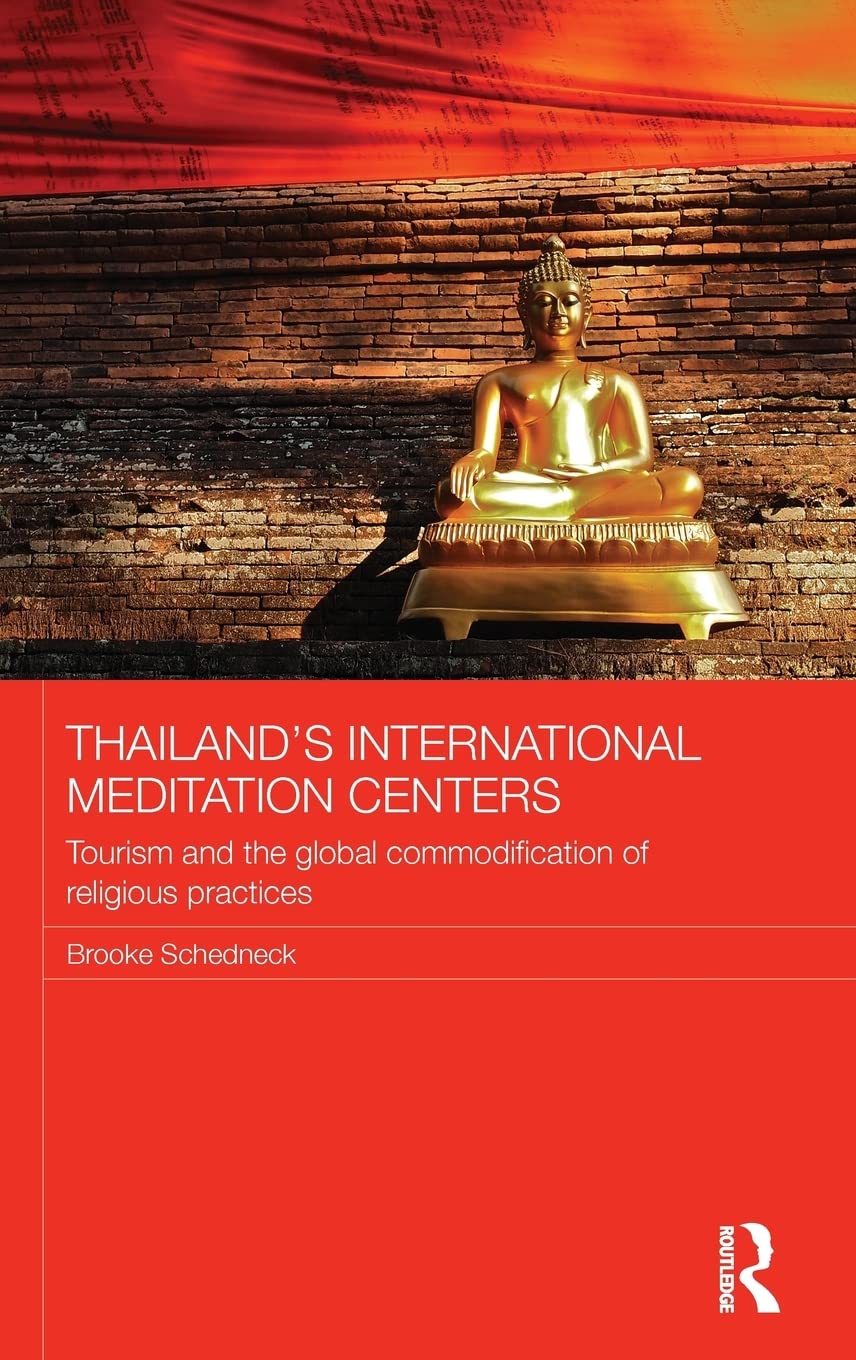 Thailand's International Meditation Centers: Tourism and the Global Commodification of Religious Practices (Routledge Religion i,Used