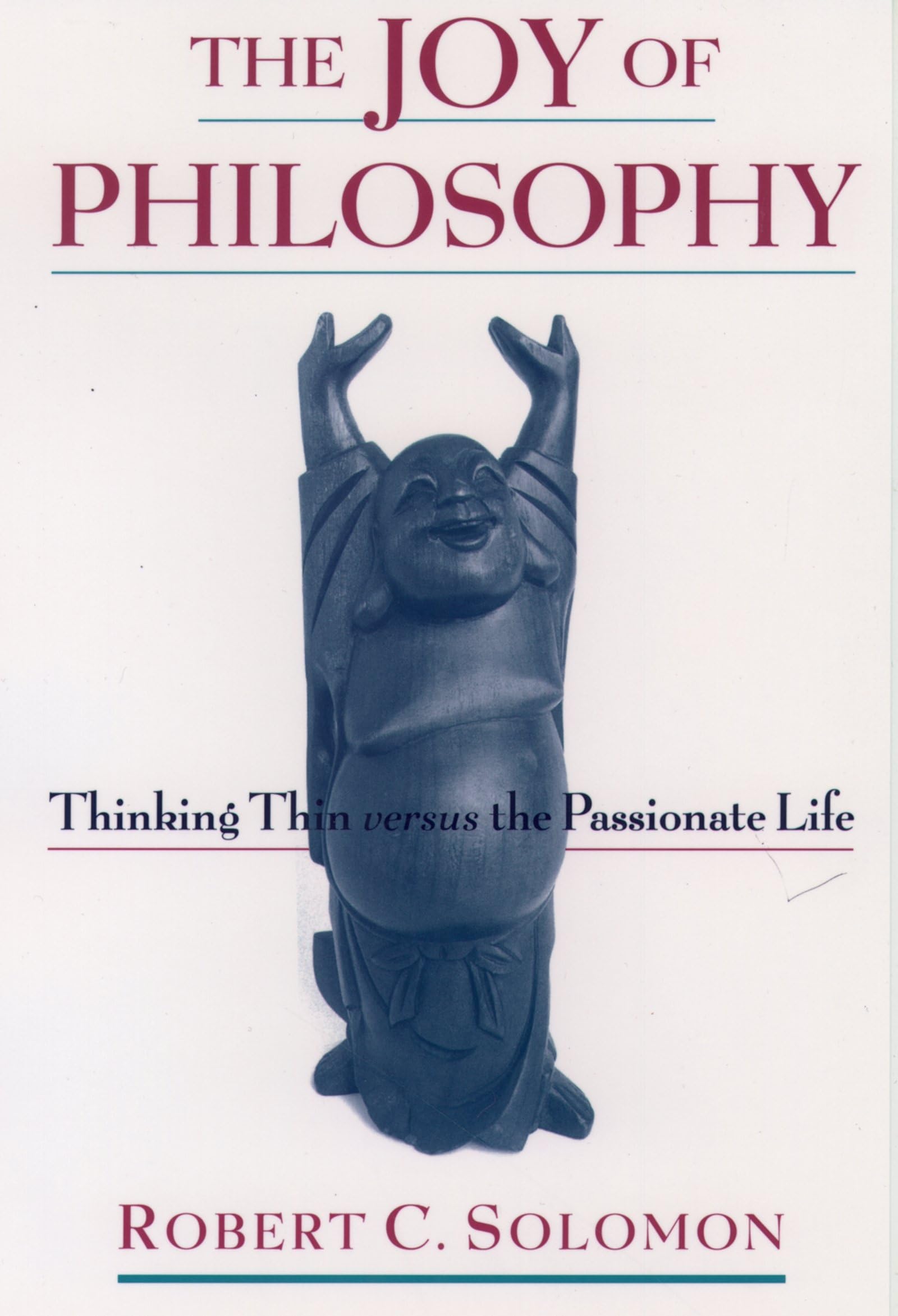 The Joy of Philosophy: Thinking Thin versus the Passionate Life,Used
