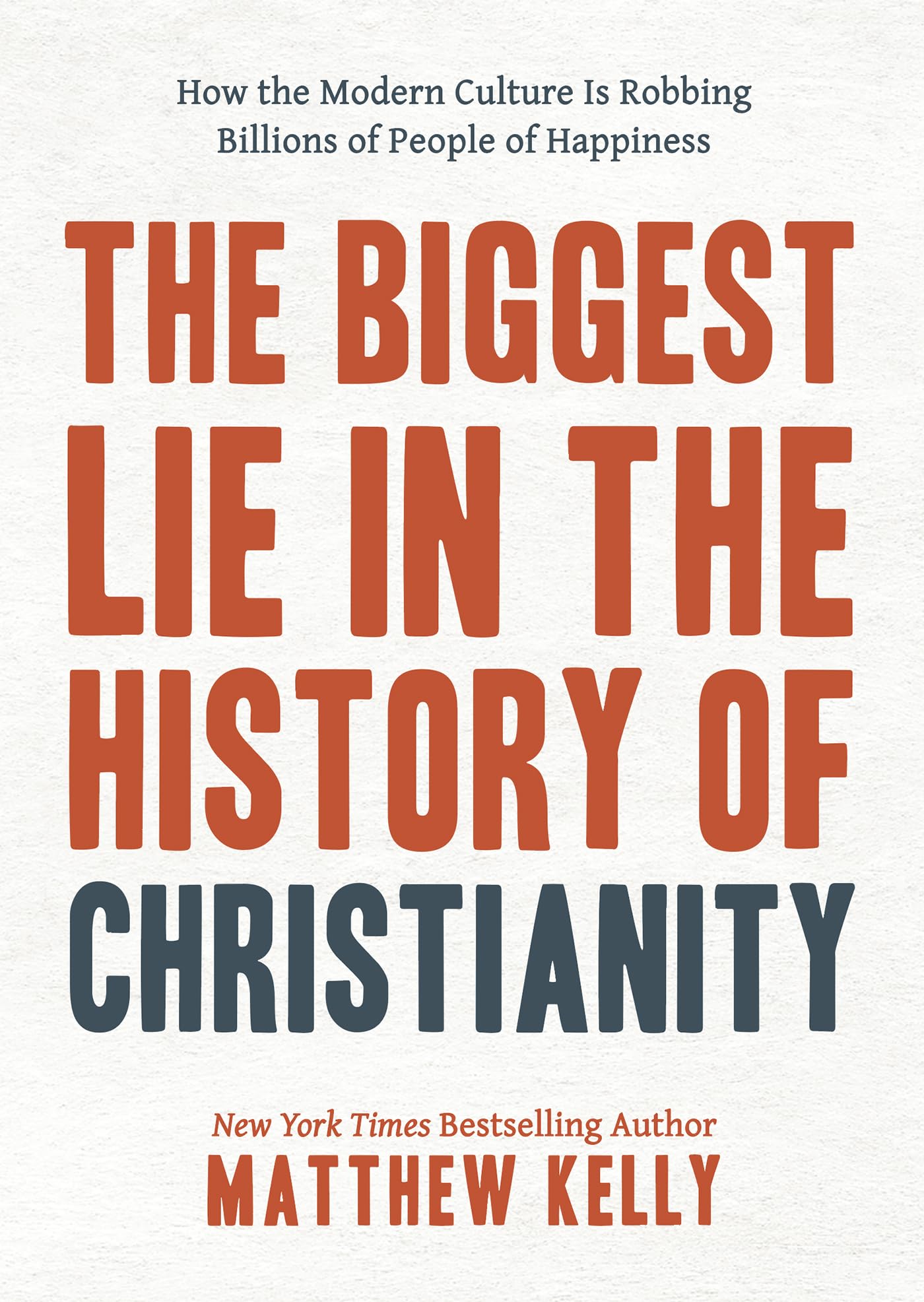 The Biggest Lie in the History of Christianity: How Modern Culture Is Robbing Billions of People of Happiness,New